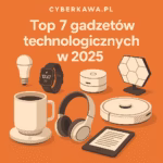 Ilustracja przedstawiająca Top 7 gadżetów technologicznych w 2025 – smart kubek, smartwatch, słuchawki, czytnik e-booków, inteligentne oświetlenie, ekspres oraz robot sprzątający na tle w kolorze pomarańczowym.